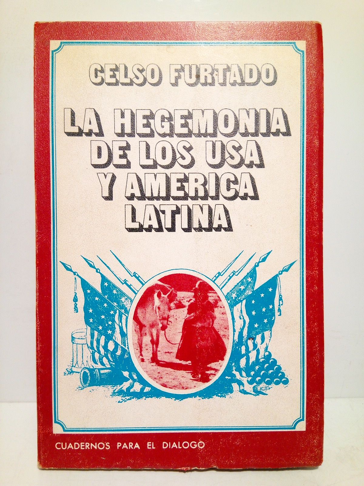 FURTADO, Celso - La hegemona de los USA y Amrica Latina /  Traduc. de Tulio Ral Rosenbuj