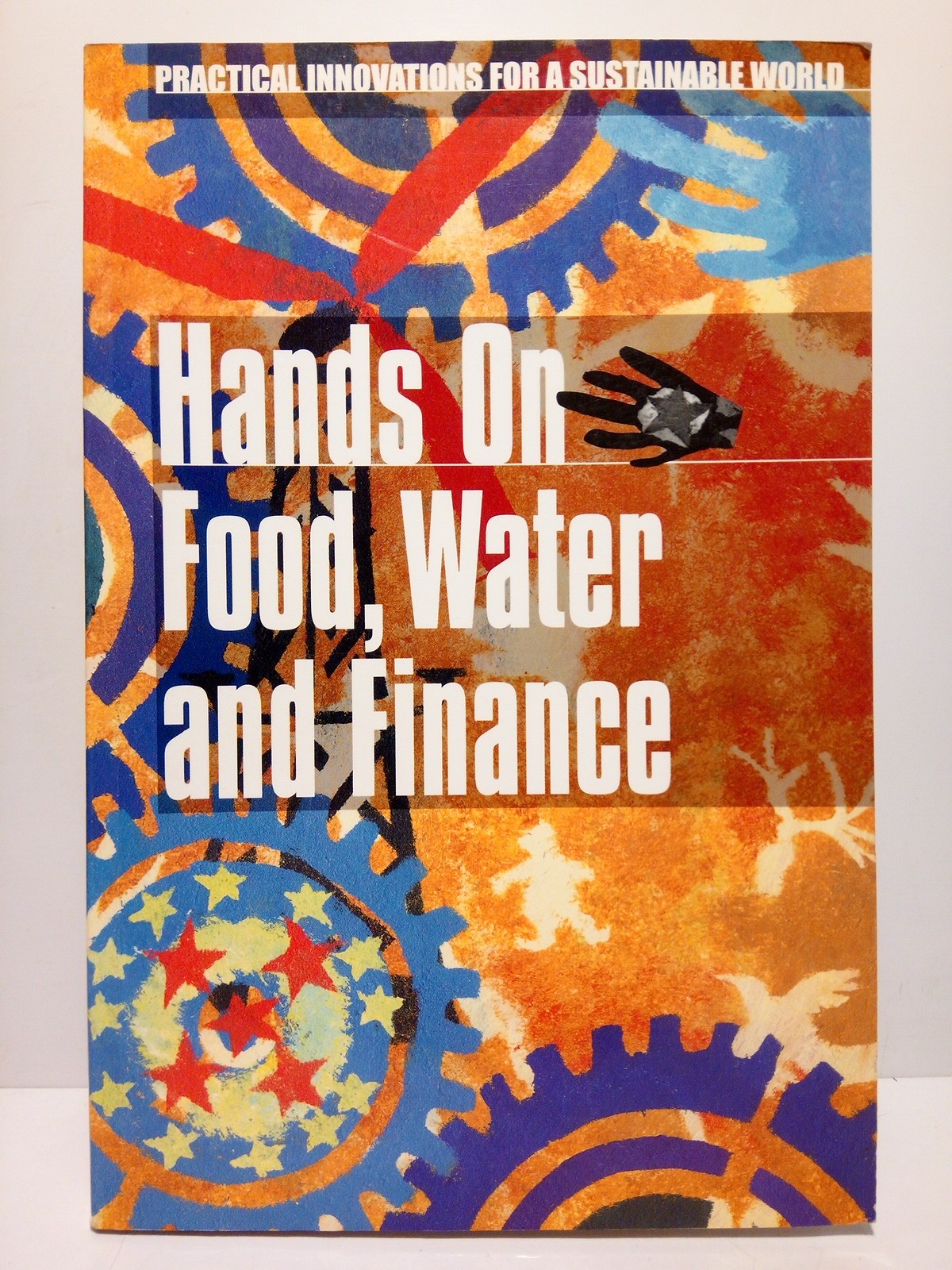 JUDGE, Emma - Practical Innovations for a Sustainable World: Hands on Food, Water and Finance /  Compiled by Emma Judge