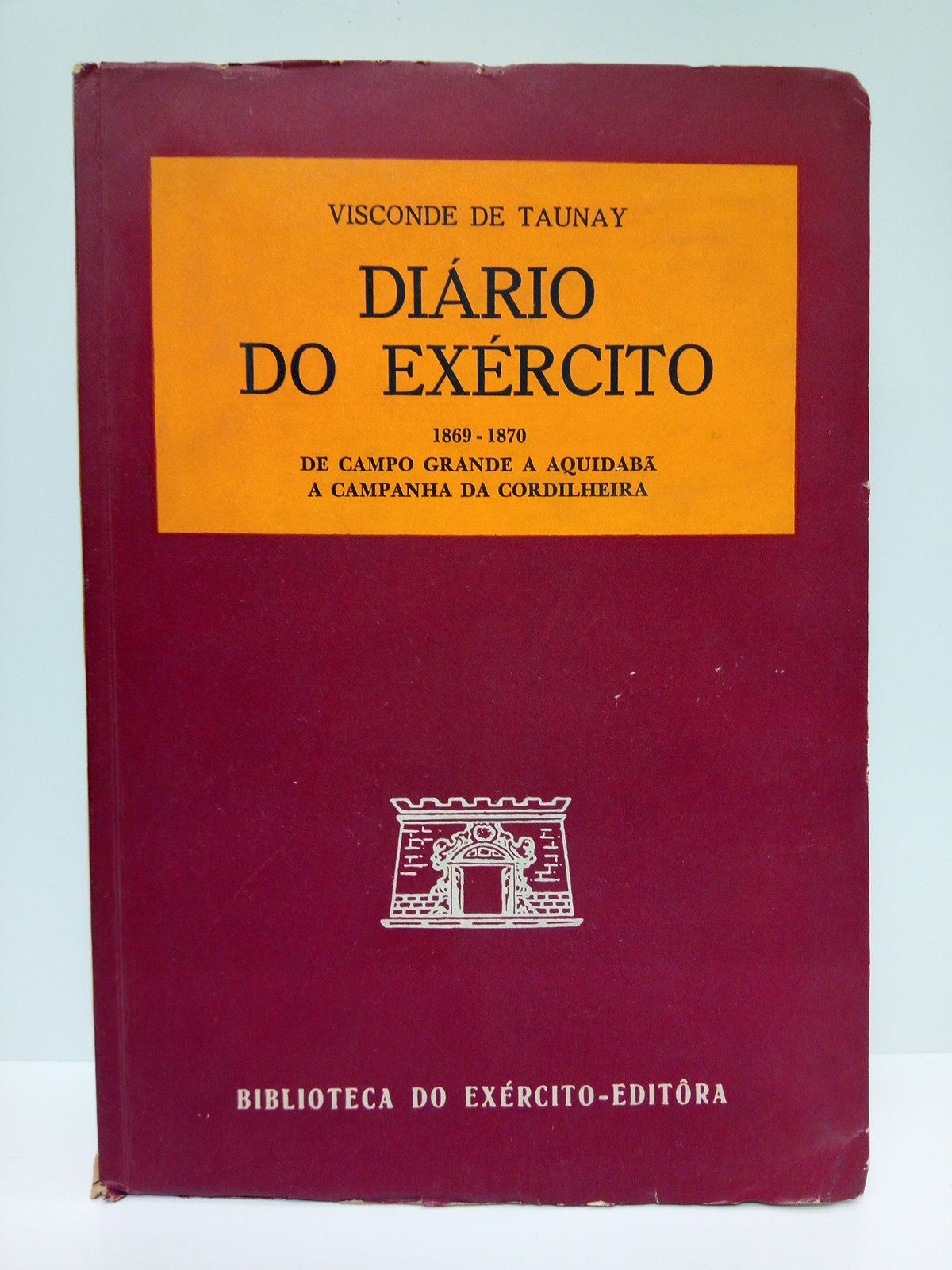 D'ESCRAGNOLLE TAUNAY, Alfredo, Visconde de Taunay - Dirio do Exrcito, 1869-1870. A campanha da cordilheira de Campo Grande a Aquidaba /  Prefacio de Affonso de E. Taunay