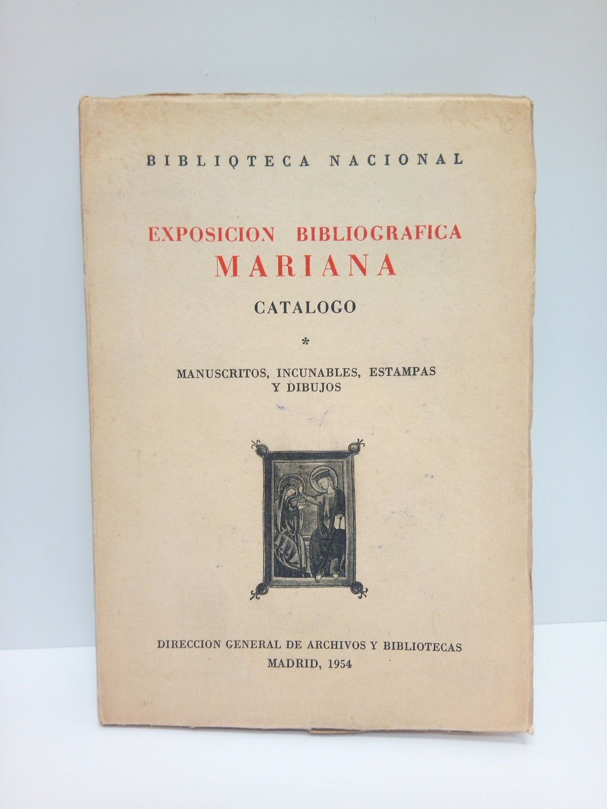 BIBLIOTECA NACIONAL - Exposicin bibliogrfica mariana. Catlogo 1: Manuscritos, incunables, estampas y dibujos
