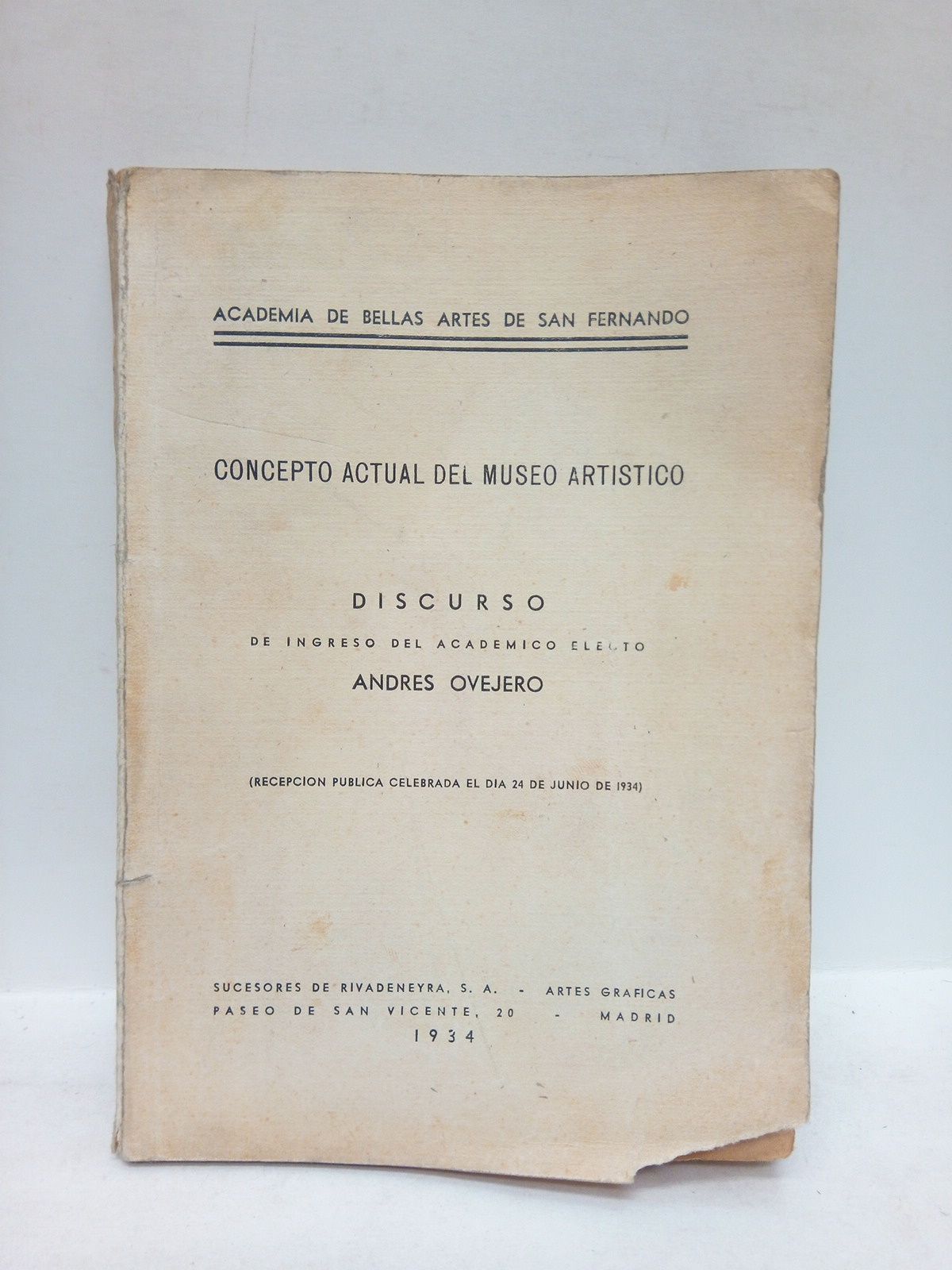 OVEJERO, Andrs - Concepto actual del museo artstico. (Discurso de ingreso en la Academia de Bellas Artes de San Fernando el 24 de Junio de 1934. CONTESTA: F. J. Snchez Cantn)