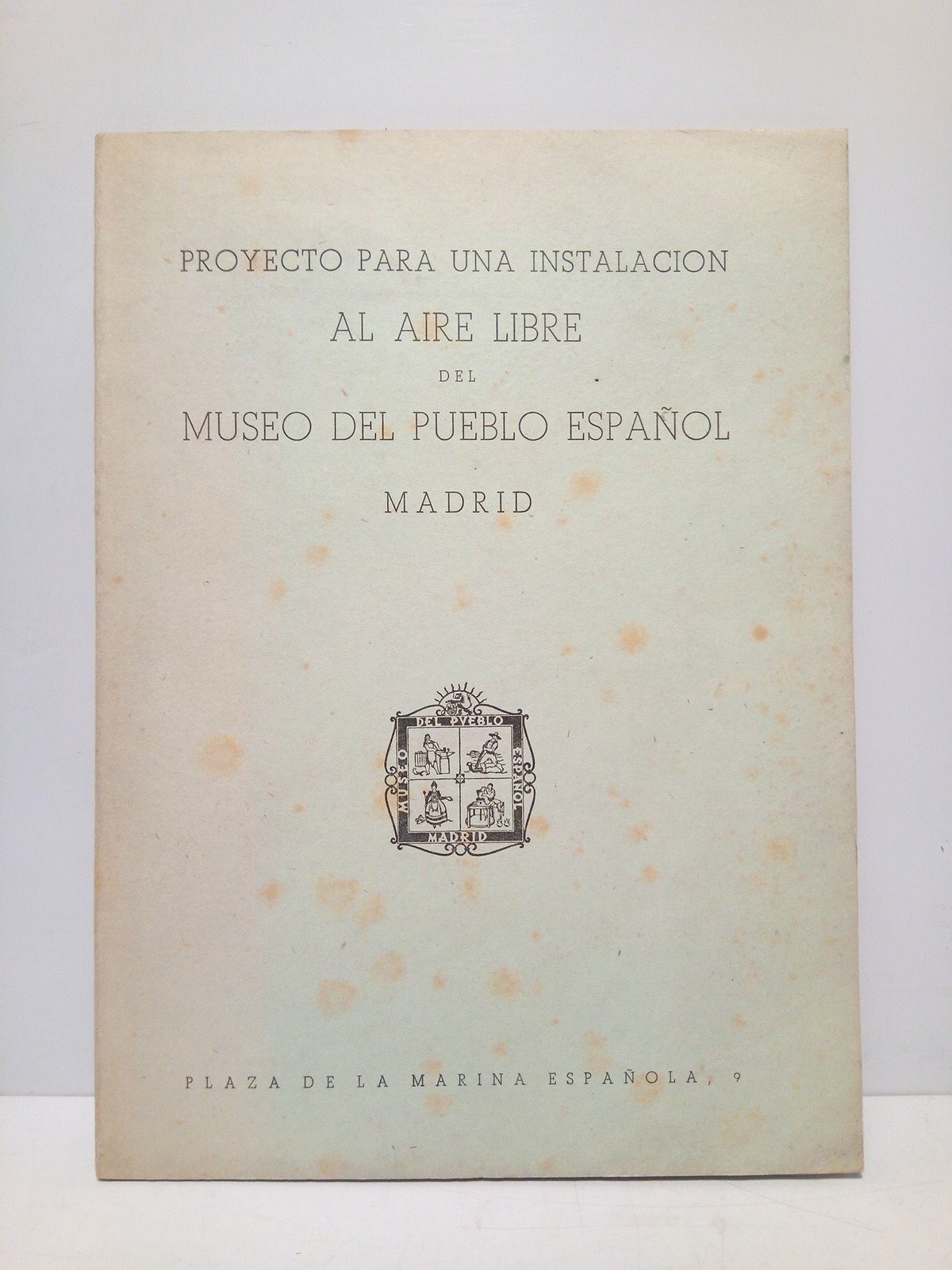 MUSEO DEL PUEBLO ESPAOL - Proyecto para una instalacin al aire libre del Museo del Pueblo Espaol. Madrid /  Eplogo por Julio Caro Baroja