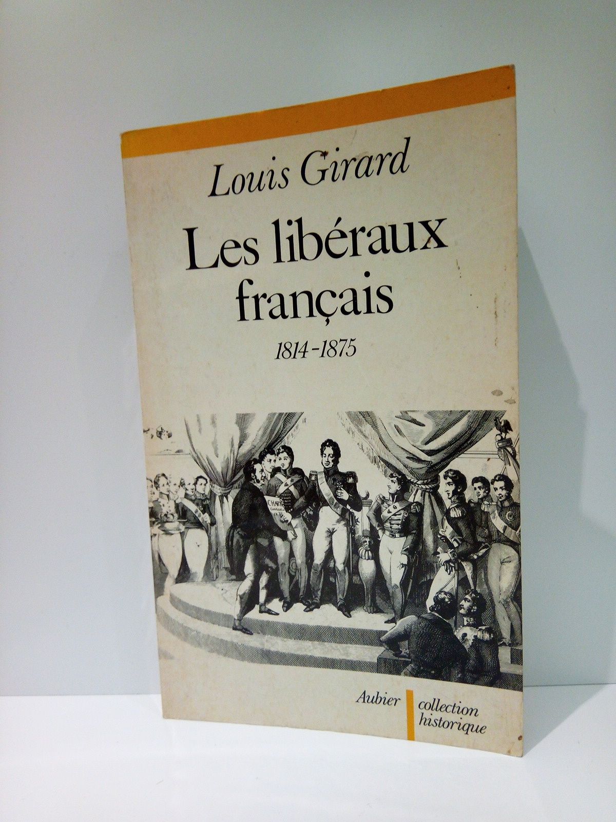 GIRARD, Louis - Les libraux franais (1814-1875)