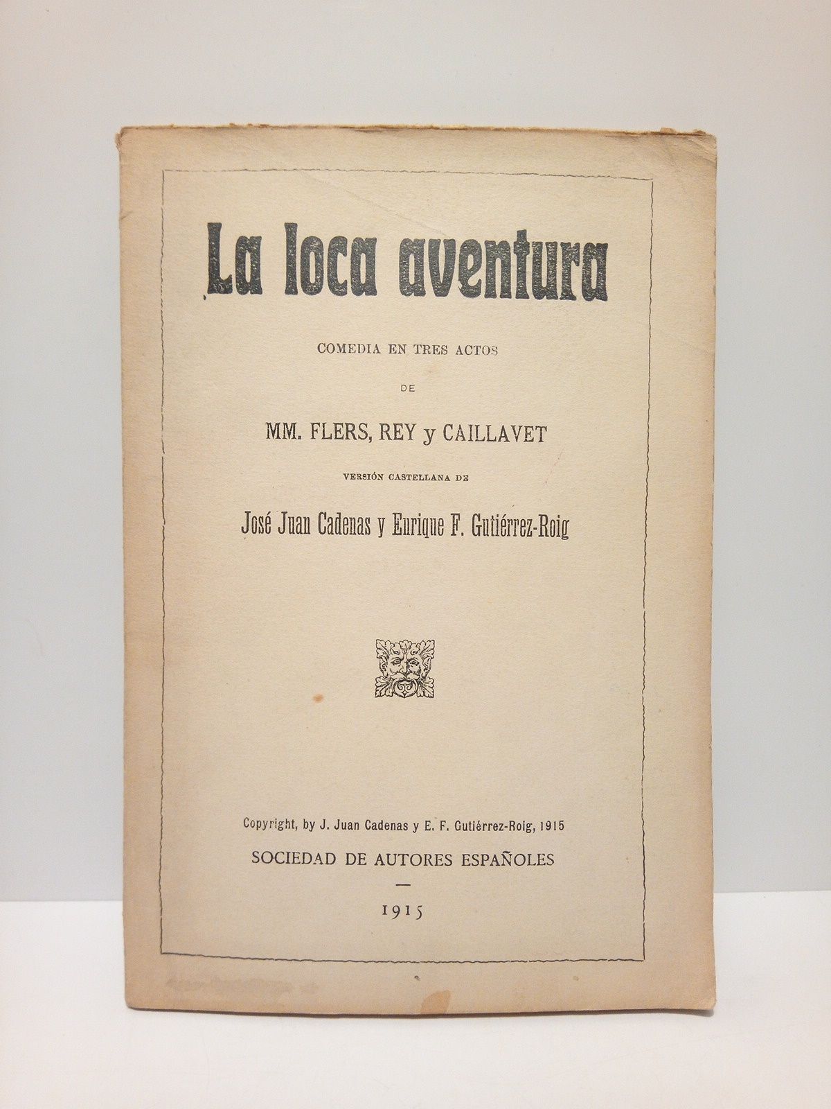 FLERS, Rey y Caillavet, MM. - La loca aventura. (Comedia en tres actos) /  Versin castellana de Jos Juan Cadenas y Enrique F. Gutirrez-Roig
