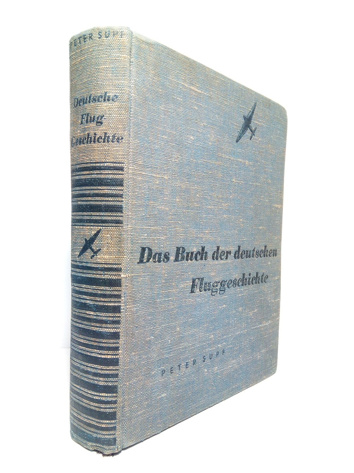 SUPF, Peter - Das Buch der deutschen Fluggeschichte: Vorzeit, Wendezeit, Werdezeit. [VOL. I.]