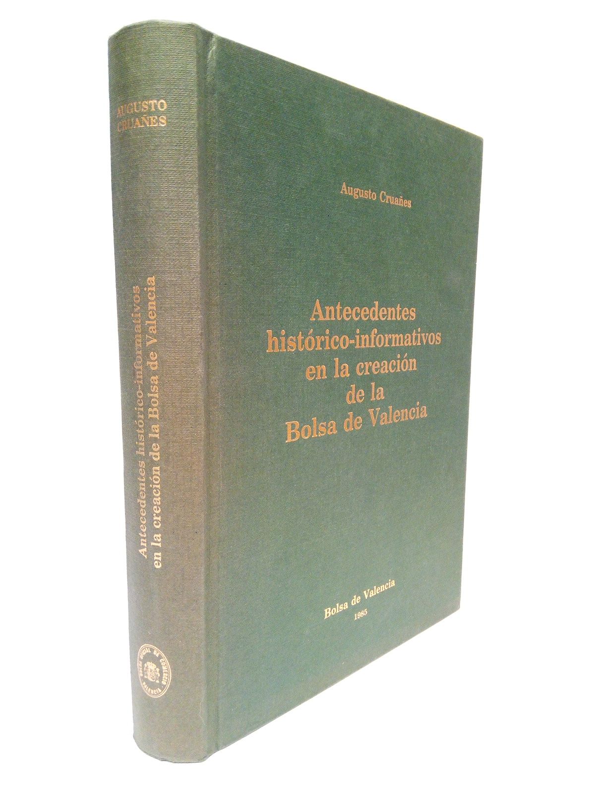 CRUAES, Augusto - Antecedentes histrico-informativos en la creacin de la Bolsa de Valencia /  Presentacin por Francisco E. Trullenque Sanjuan; prlogo por Josep Mara Desantes i Guanter