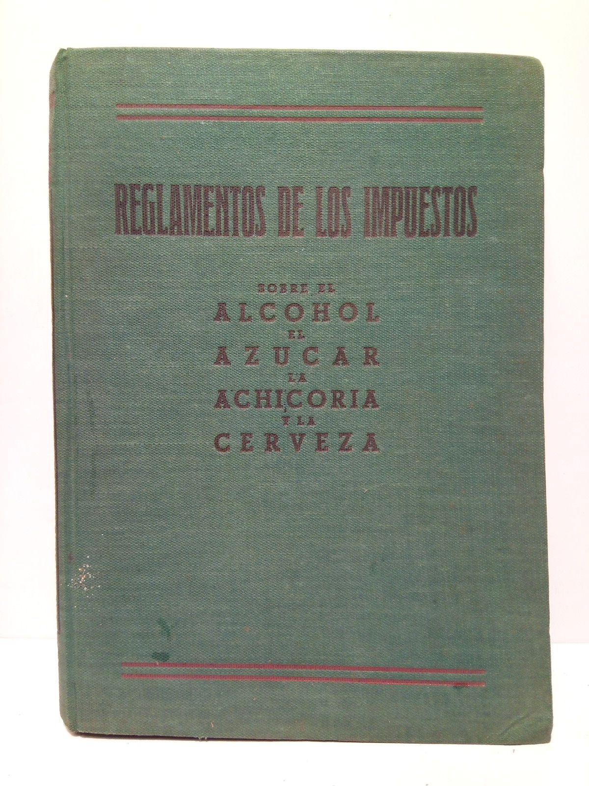 ARAEZ PACHECO, Hermenegildo (direccin tcnica) - Reglamentos de los impuestos sobre el alcohol, el azcar, la achicoria y la cerveza /  Direccin tcnica de D. Hermenegildo Arez Pacheco