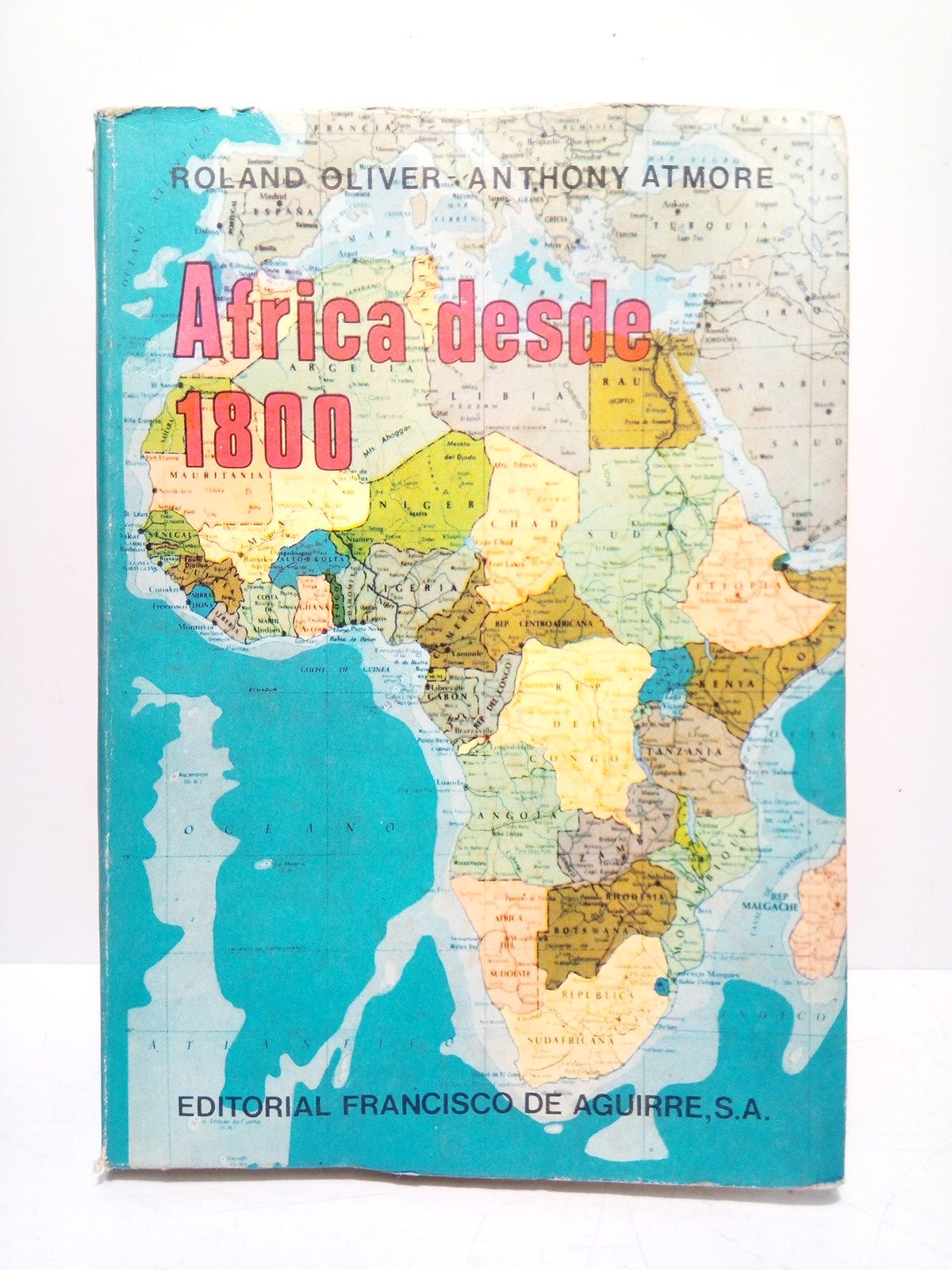 OLIVER, Roland y Anthony Atmore - Africa desde 1800 /  Traduccin  y prlogo de Sergio Aguirre Mac-Kay