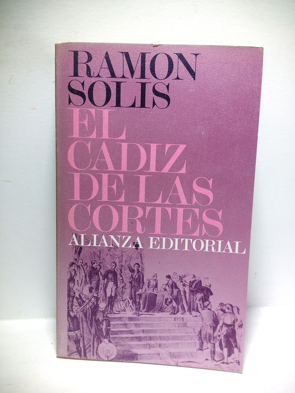 SOLIS, Ramn - El Cadiz de las Cortes. La vida en la ciudad en los aos 1810 a 1813 /  Prlogo de Gregorio Maran