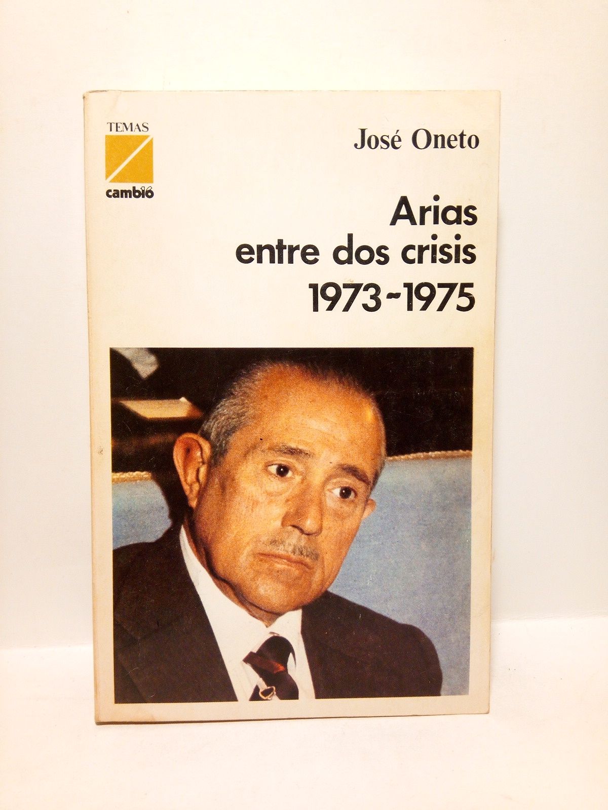 ONETO, Jos - Arias entre dos crisis. 1973-1975 /  Prol. de Juan Toms de Salas
