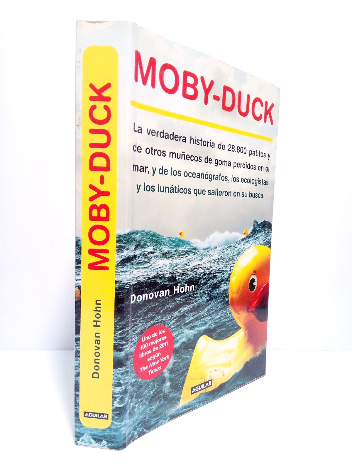 HOHN, Donovan - Moby-Duck: La verdadera historia de 28.800 patitos y de otros muecos de goma perdidos en el mar, y de los oceangrafos, los ecologistas y los lunticos que salieron en su busca