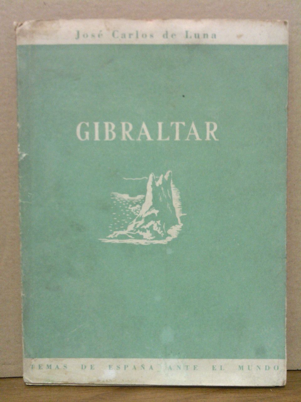 LUNA, Jos Carlos de - GIBRALTAR: Ante las armas, la diplomacia y la poltica. (Trasunto compendiado de la 