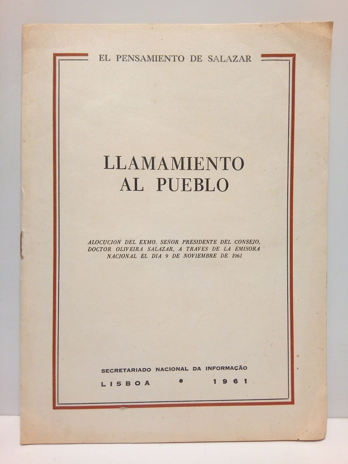 OLIVEIRA SALAZAR, Antonio de - El Pensamiento de Salazar: LLAMAMIENTO AL PUEBLO. (Alocucin del Excmo. Seor Presidente del Consejo. Doctor Oliveira Salazar, a travs de la Emisora Nacional el da 9 de Noviembre de 1961)