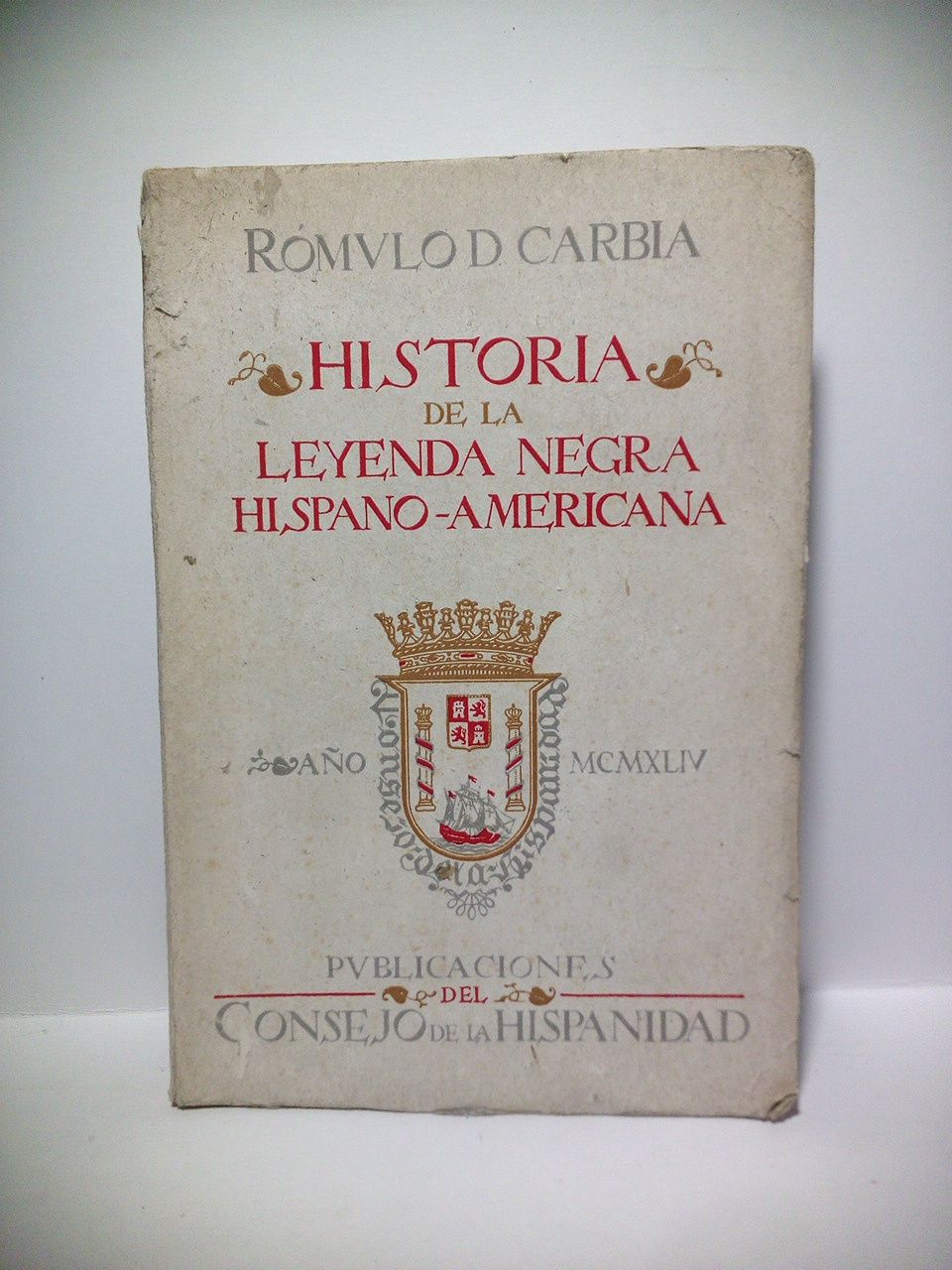 CARBIA, Rmulo D. - Historia de la Leyenda Negra hispanoamericana