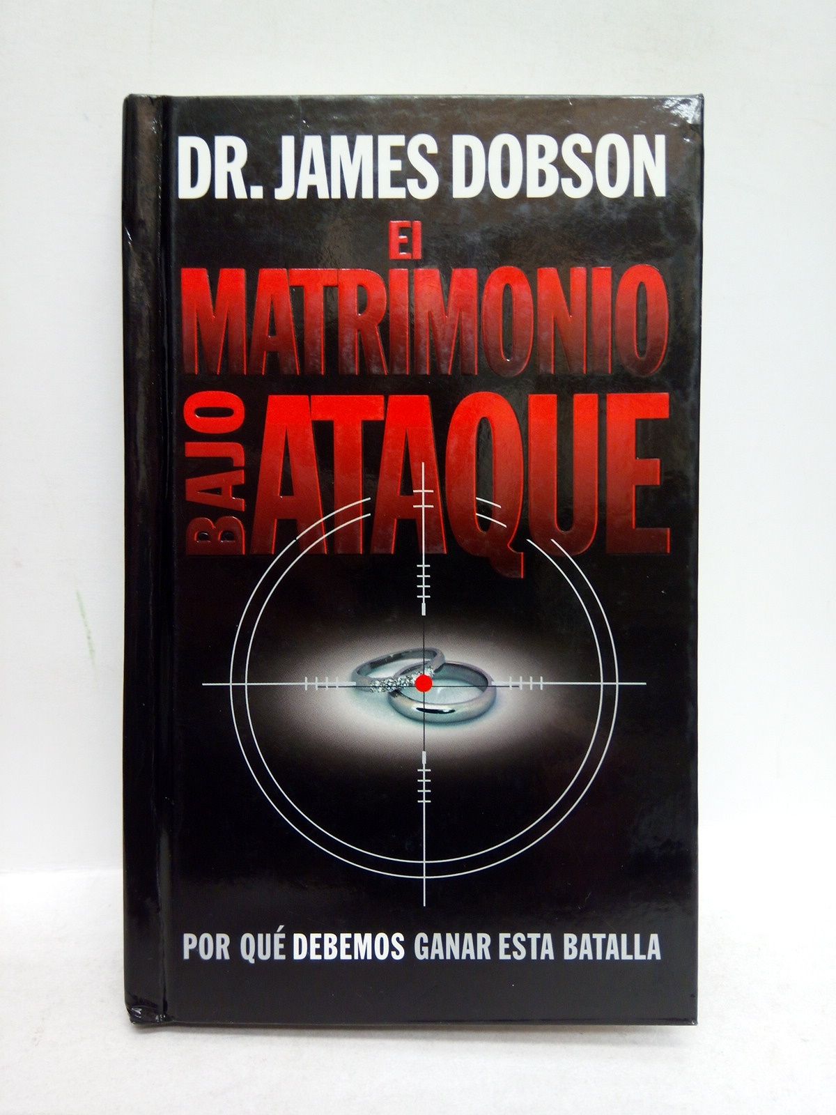 DOBSON, Dr. James - El matrimonio bajo ataque: Por qu debemos ganar esta batalla