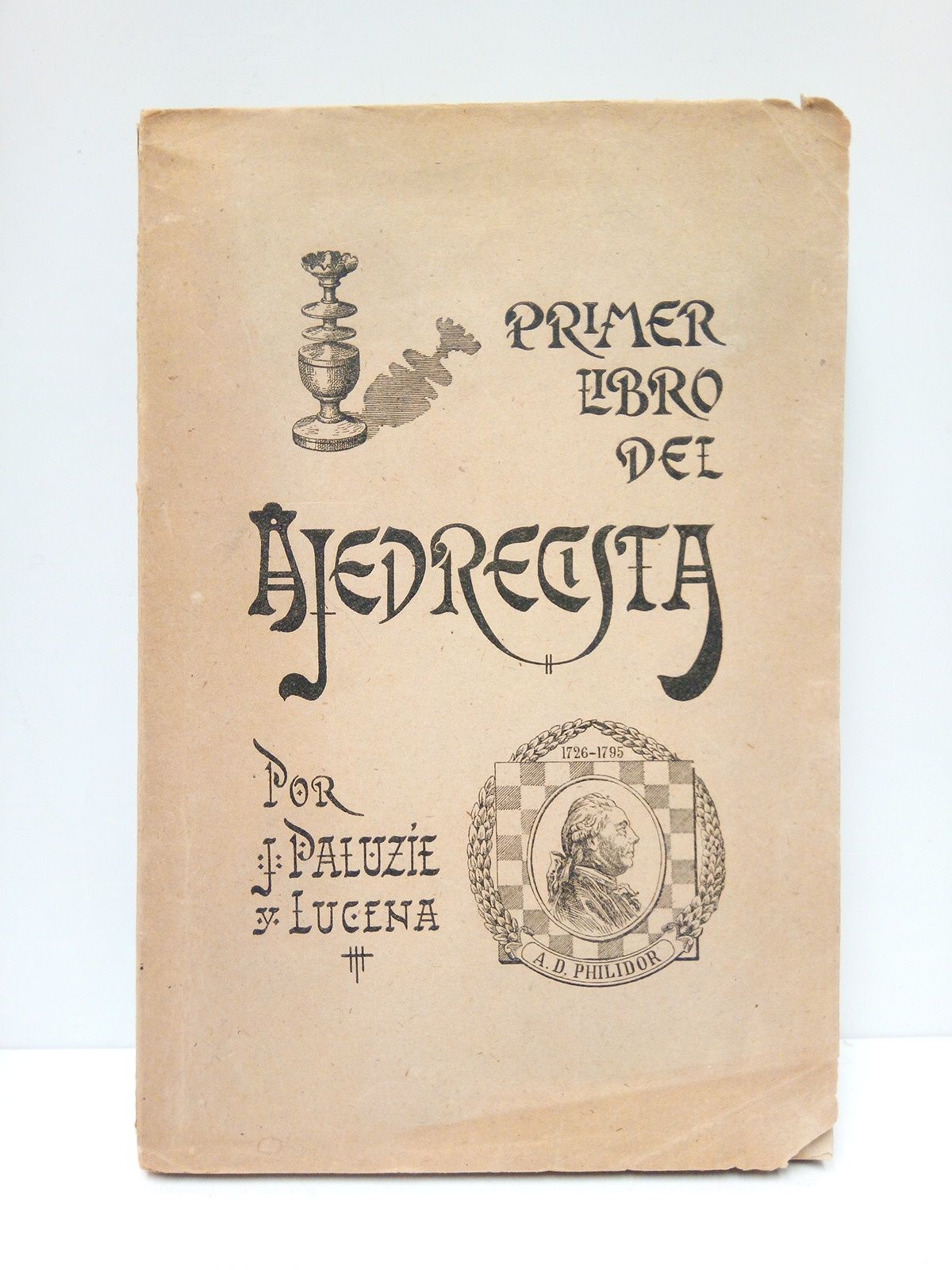 PALUZIE Y LUCENA, Jos - Primer libro del ajedrecista. Contiene nociones elementalesde ajedrez y la traduccin de la obra de PHILIDOR