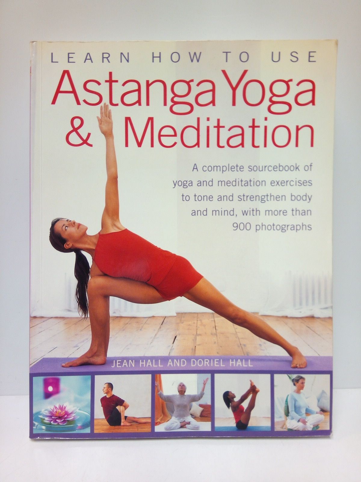 HALL, Jean and Doriel Hall - Learn how to use Astanga Yoga & Meditation: A complete sourcebook of yoga and meditation excercises to tone and strengthen body and mind, with more than 900 photographs