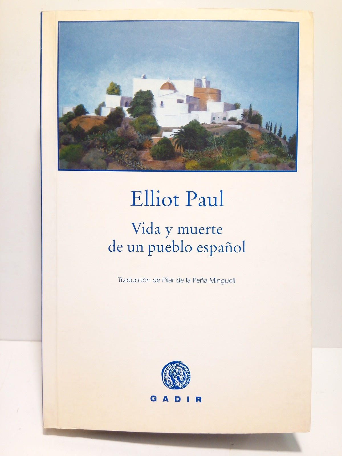 PAUL, Elliot - Vida y muerte de un pueblo espaol [Santa Eulalia del Rio (Ibiza)] / Traduccin de Pilar de la Pea Minguell