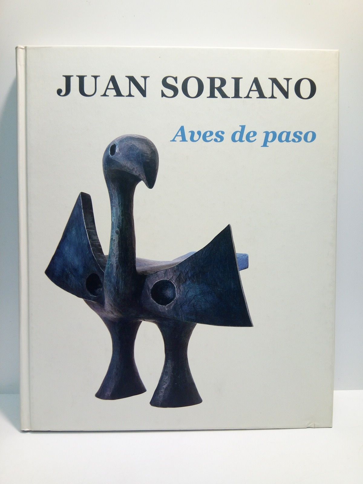 MUSEO NACIONAL CENTRO DE ARTE REINA SOFIA [lo publica] - JUAN SORIANO: Aves de paso. (Exposicin en el Museo Nacional Centro de Arte Reina Sofa. [Madrid] 21 Noviembre 2006 - 19 Febrero 2007) /  Presentaciones por Carmen Calvo, Ministra de Cultura y Ana Martnez de Aguilar, Directora del Museo Nac. Reina Sofa; palabras del artista galardonado con el Premio Velzquez de las artes Plsticas, D. Juan Soriano