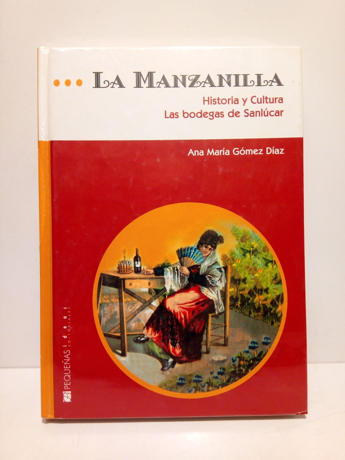 GOMEZ DIAZ, Ana Mara - La Manzanilla. Historia y cultura. Las bodegas de Sanlcar