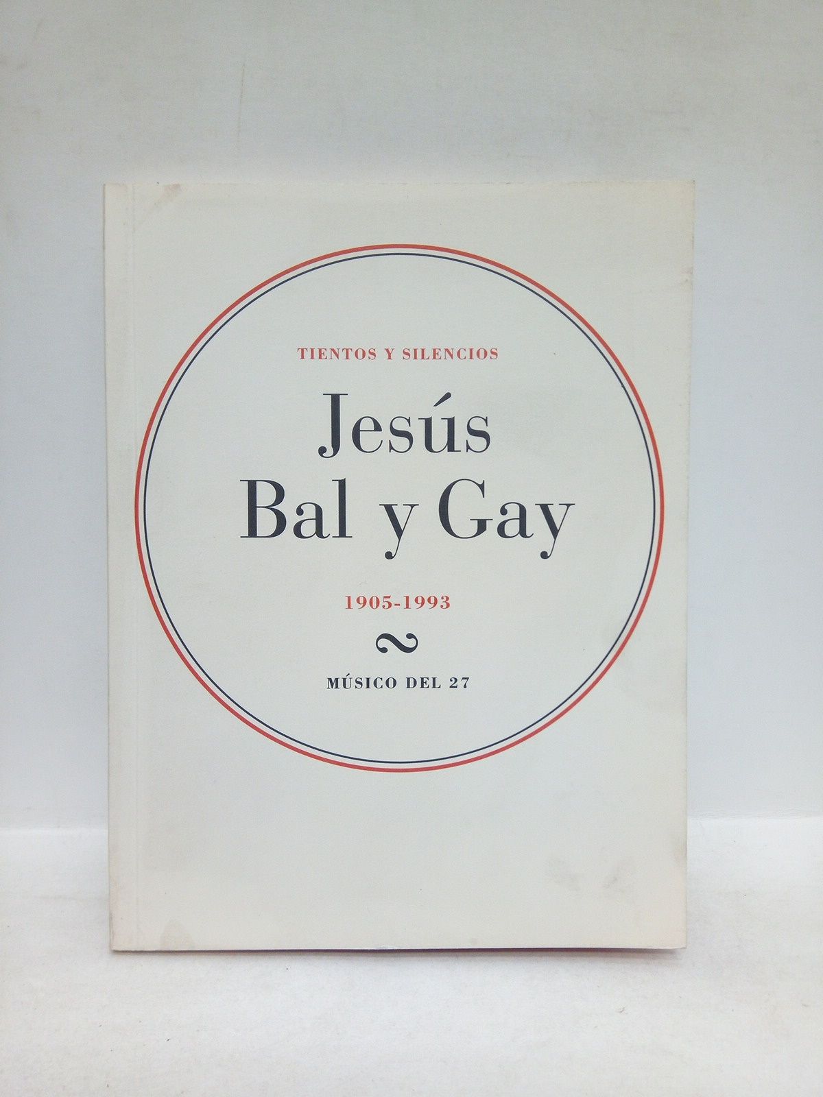 VARIOS - Tientos y silencios:  Jess Bal y Gay en su centenario 1905 - 1993. Msico del 27. [Cuatro conciertos y una mesa redonda alrededor de su obra en la Residencia de Estudiantes de Madrid, marzo a mayo del 2006)