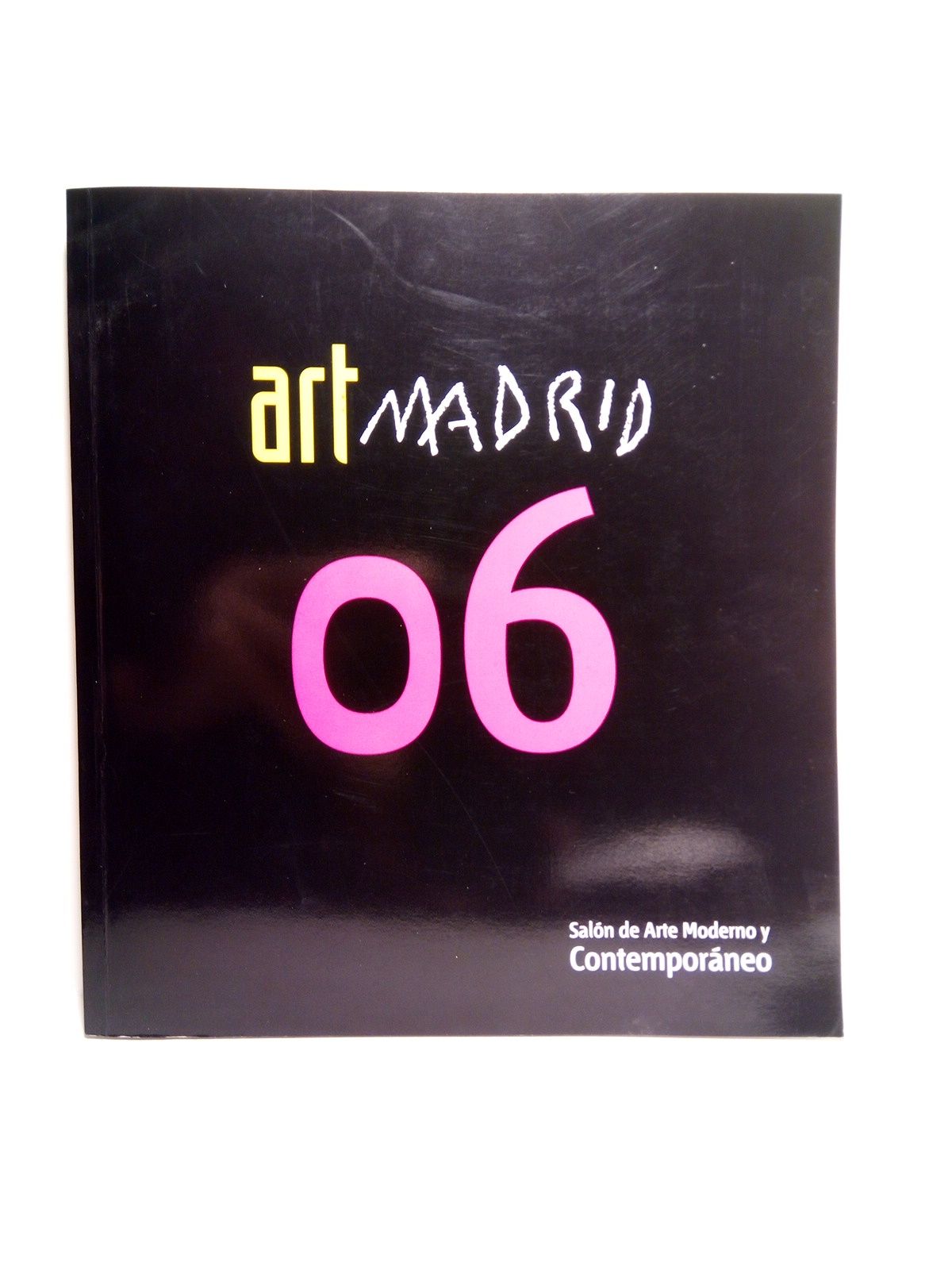 ARTE Y ASOCIADOS ALMIRANTE, S.L. (Organizacin) - Art Madrid 2006. Saln de Arte Moderno y Contemporneo. (Catlogo de la exposicin en el Pabelln de Cristal del 7 al 11 de febrero) / Direccin Gema Lazcano
