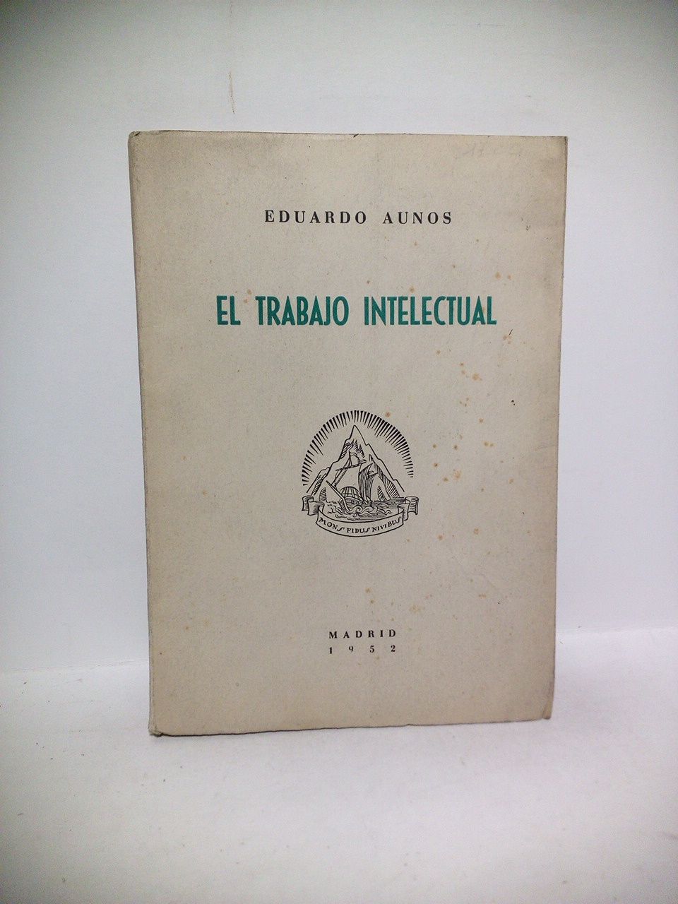 AUNOS, Eduardo - El trabajo intelectual. (Conferencia pronunciada en la Real Academia de Jurisprudencia el da 7 de Mayo de 1952)