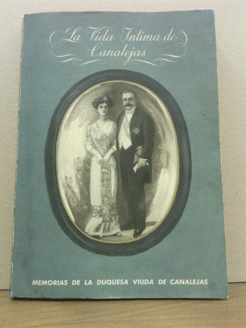 CANALEJAS, Duquesa Viuda de - La vida ntima de Canalejas /  In Memoriam, por Baldomero Argente; Prlogo de Jacinto Benavente