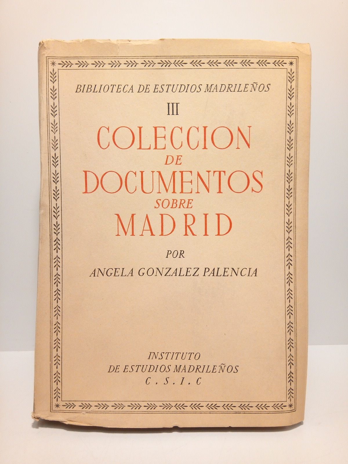 GONZALEZ-PALENCIA SIMON, Angela - Coleccin de documentos sobre Madrid [Catlogo]