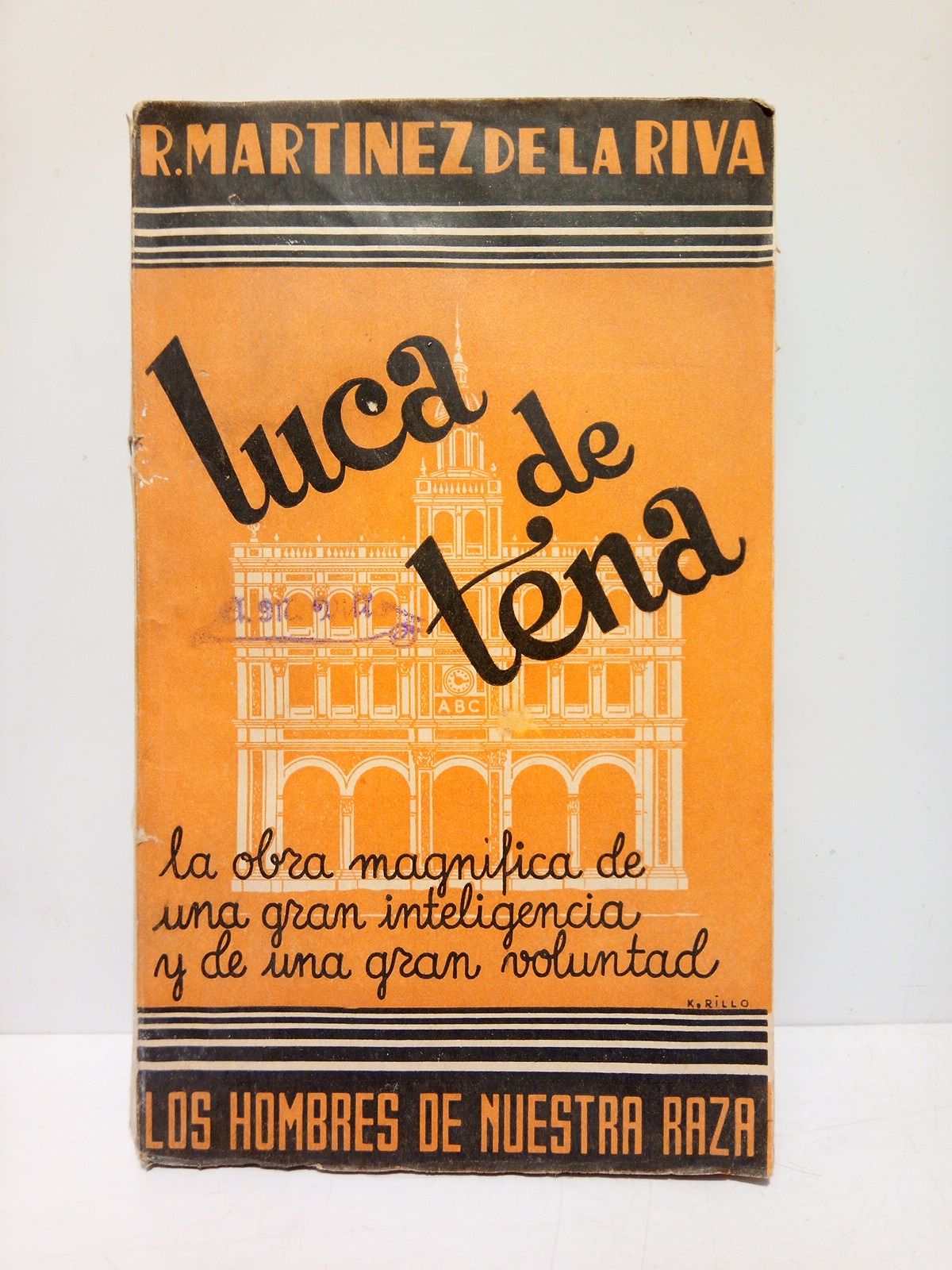 MARTINEZ DE LA RIVA, Ramn - Luca de Tena. La obra magnfica de una poderosa voluntad y una gran inteligencia