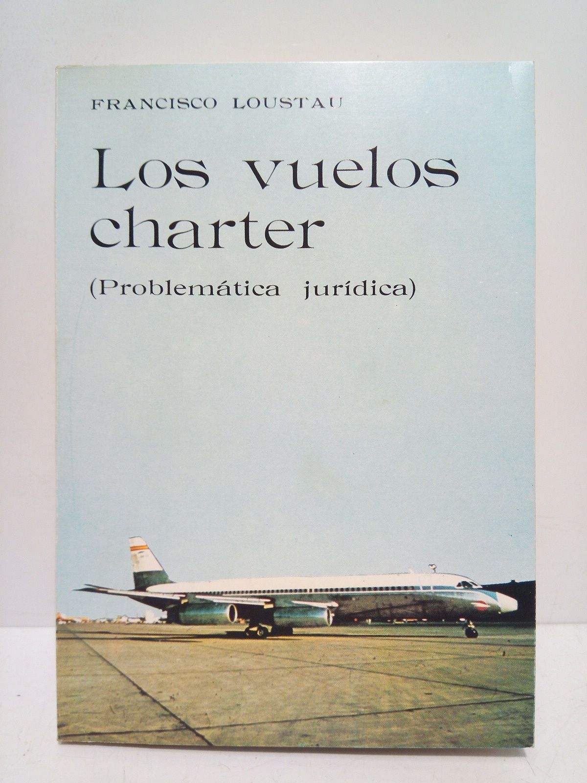LOSTAU, Francisco - Los vuelos charter (Problematica jurdica) /  Prlogo de Rodolfo Bay