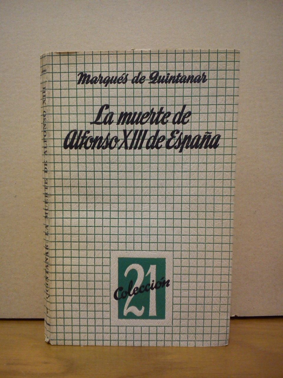 QUINTANAR, Marqus de - La muerte de Alfonso XIII de Espaa /  Prlogo de Alfonso de Orleans y Borbn