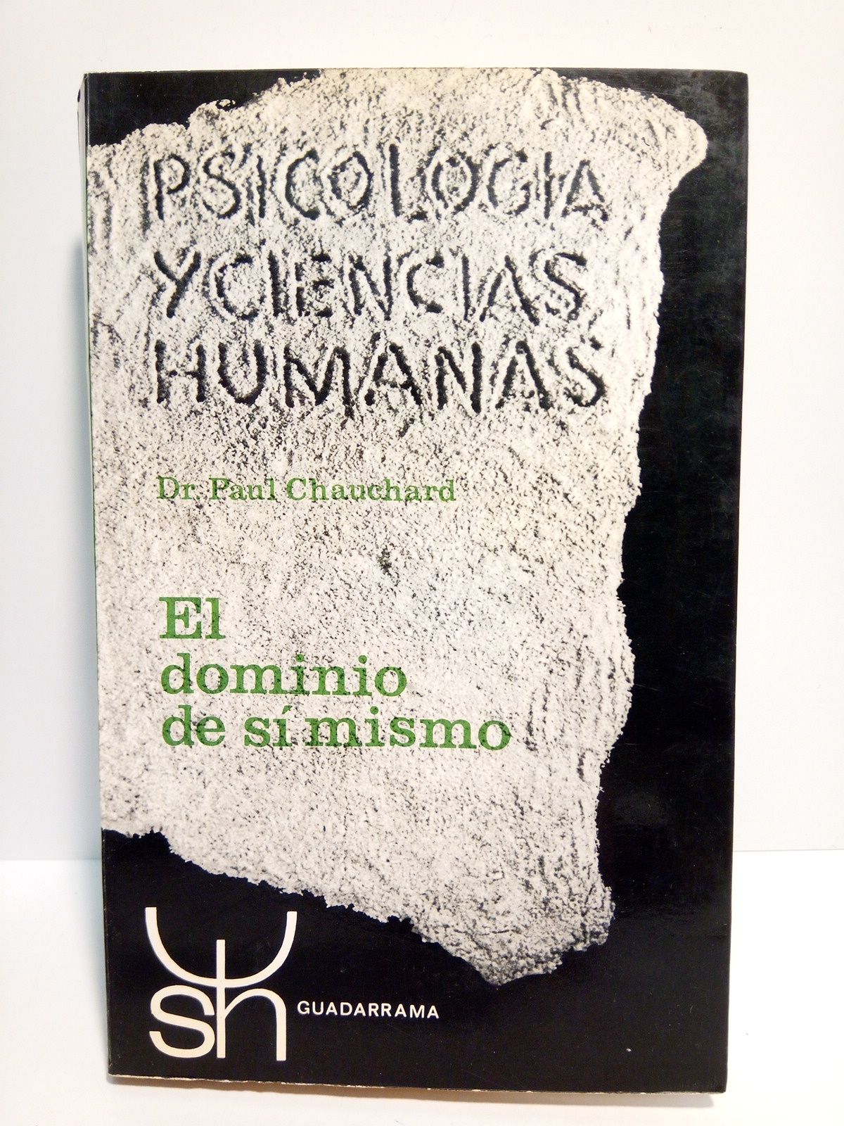 CHAUCHARD, Dr. Paul - El dominio de si mismo. Psicofisiologa de la voluntad