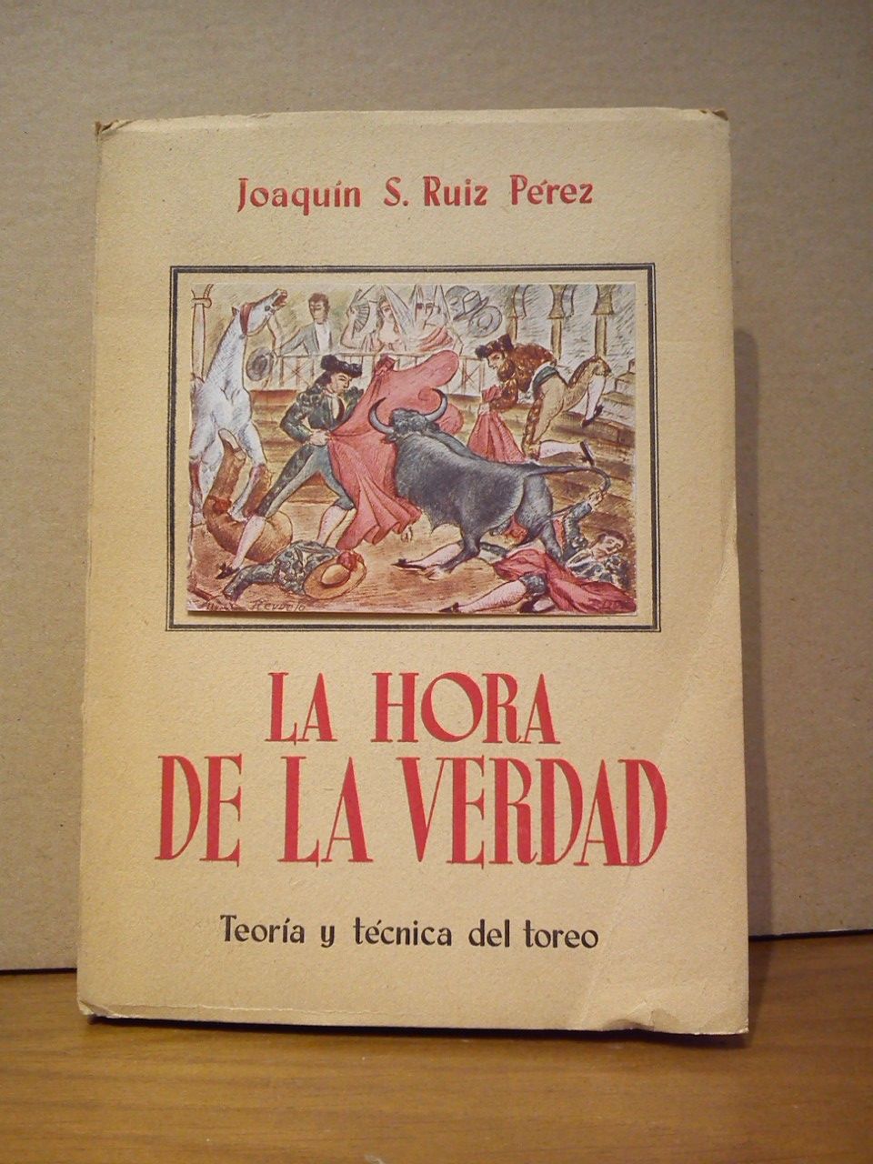 RUIZ PEREZ, Joaqun S. - La hora de la verdad: Teora y tcnica del toreo /  Prlogo de Vicente Fernndez de Bobadilla