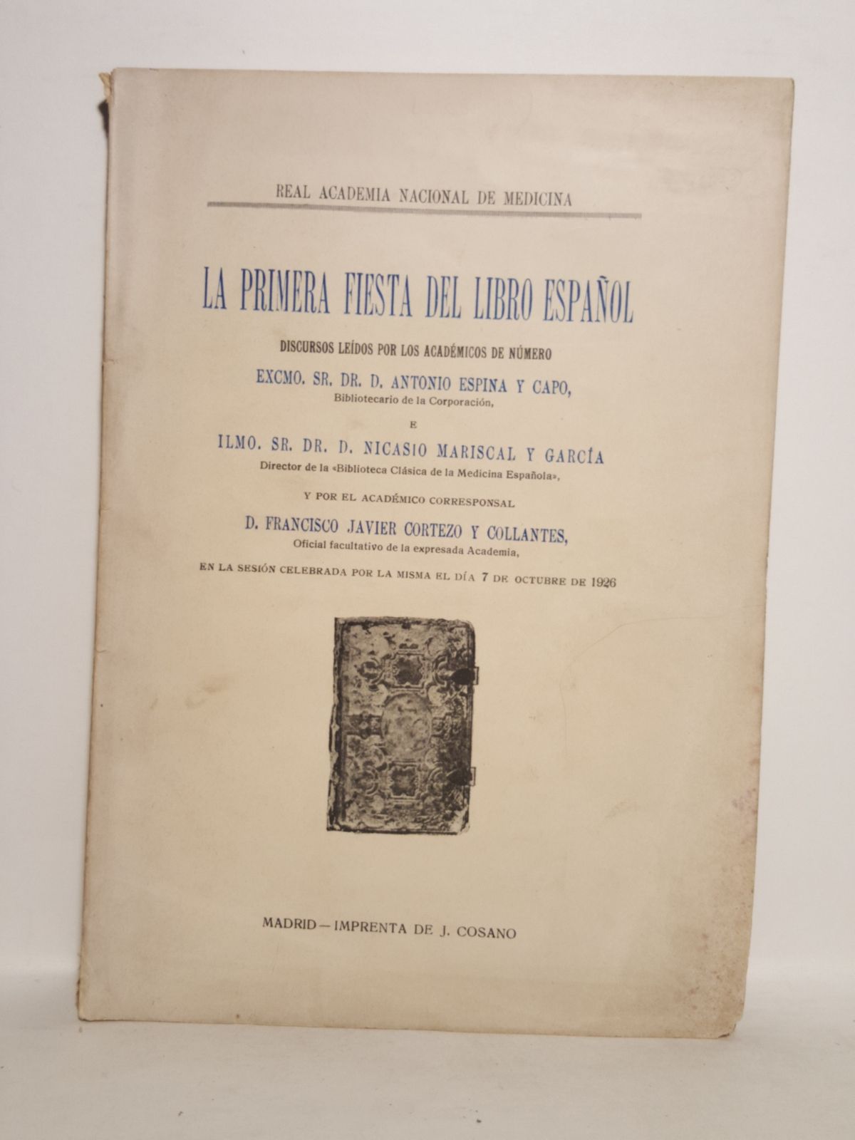 ESPINA Y CAPO, Antonio; Nicasio Mariscal y Garca; Francisco Javier Cortezo y Cillantes - Real Academia Nacional de Medicina: LA PRIMERA FIESTA DEL LIBRO ESPAOL. (Discursos ledos por los acadmicos de nmero en la sesin celebrada por la misma el da 7 de Octubre de 1926). [A SABER]: 