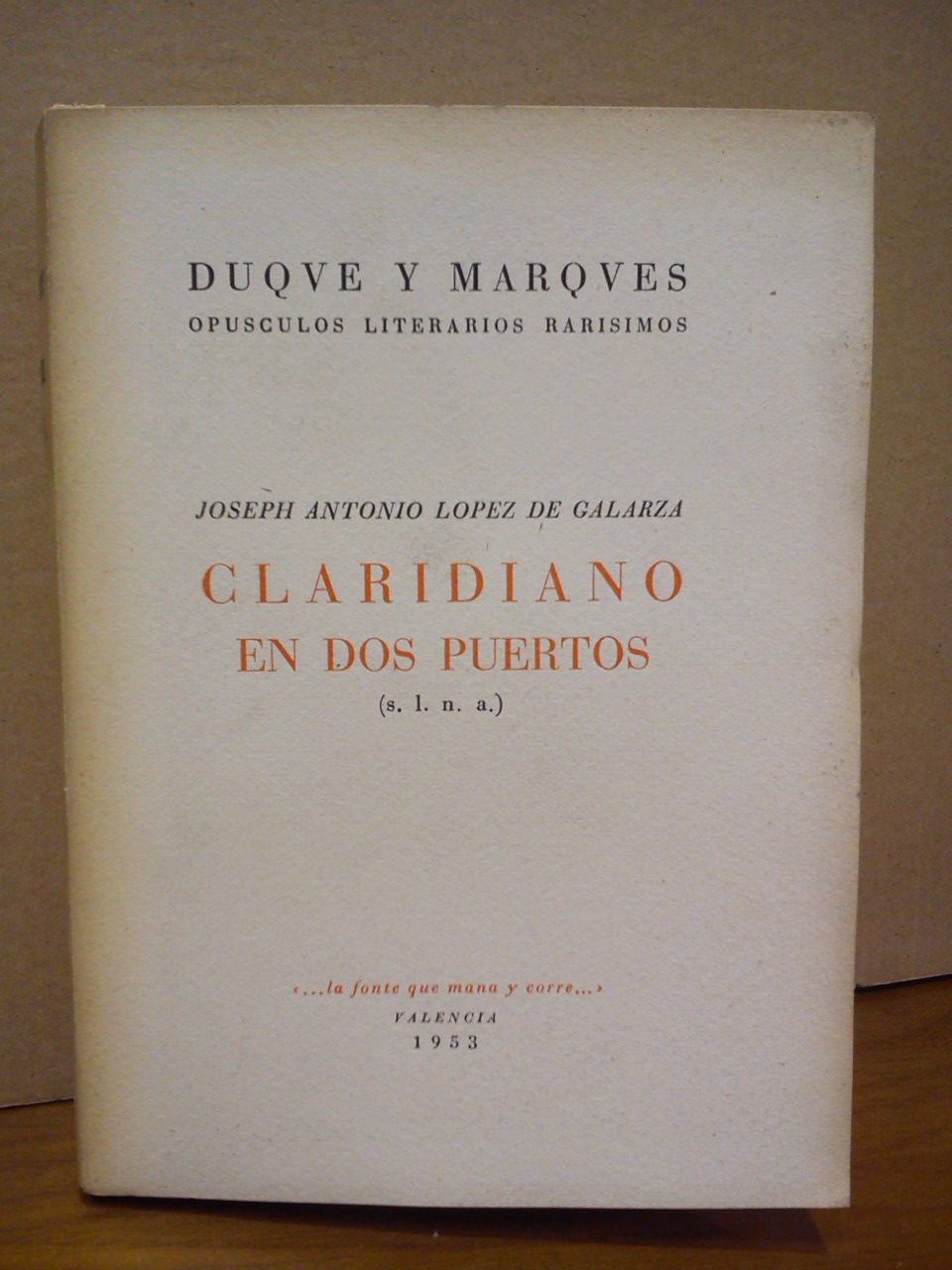 LOPEZ DE GALARZA, Joseph Antonio [es sudnimo] - Claridiano en dos puertos (s. l. n. a.) /  Noticia preliminar, por Jaime Rosquellas Alessan
