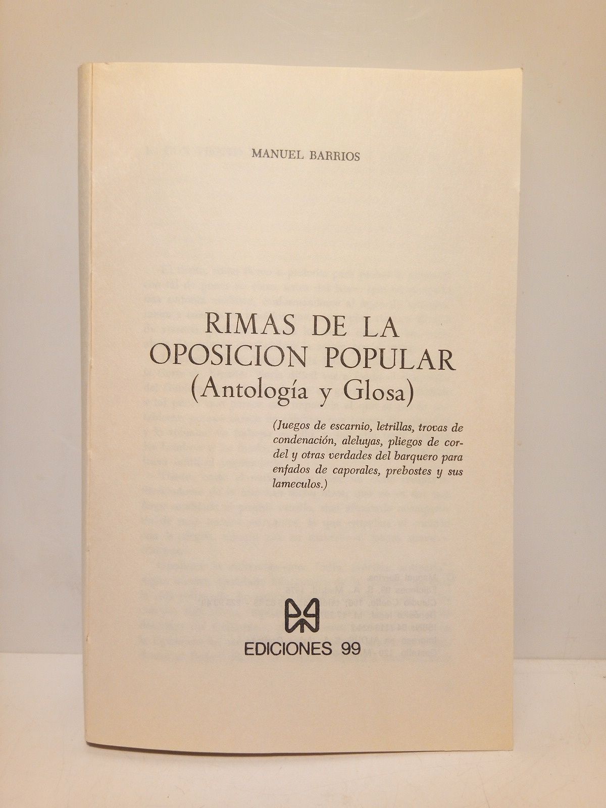 BARRIOS, Manuel - Rimas de la oposicin popular: Antologa y Glosa. (Juegos de escarnio, letrillas, trovas de condenacin, aleluyas, pliegos de cordel y otras variedades del barquero para enfados de caporales, prebostes y sus lameculos)