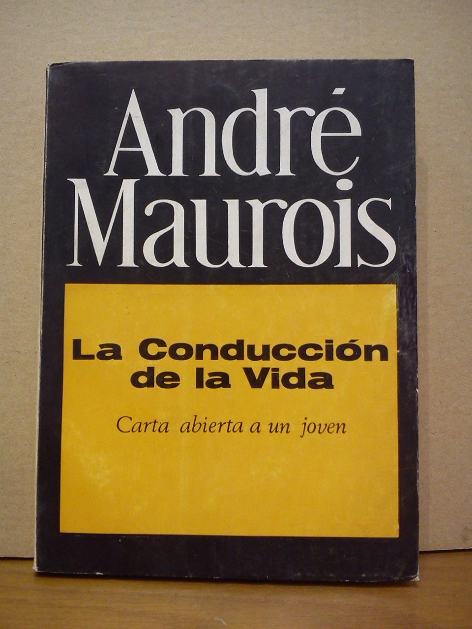 MAUROIS, Andr - La conduccin de la vida. (Carta abierta a un joven) /  Traduccin de Susana Saavedra y Marco A. Galmarini
