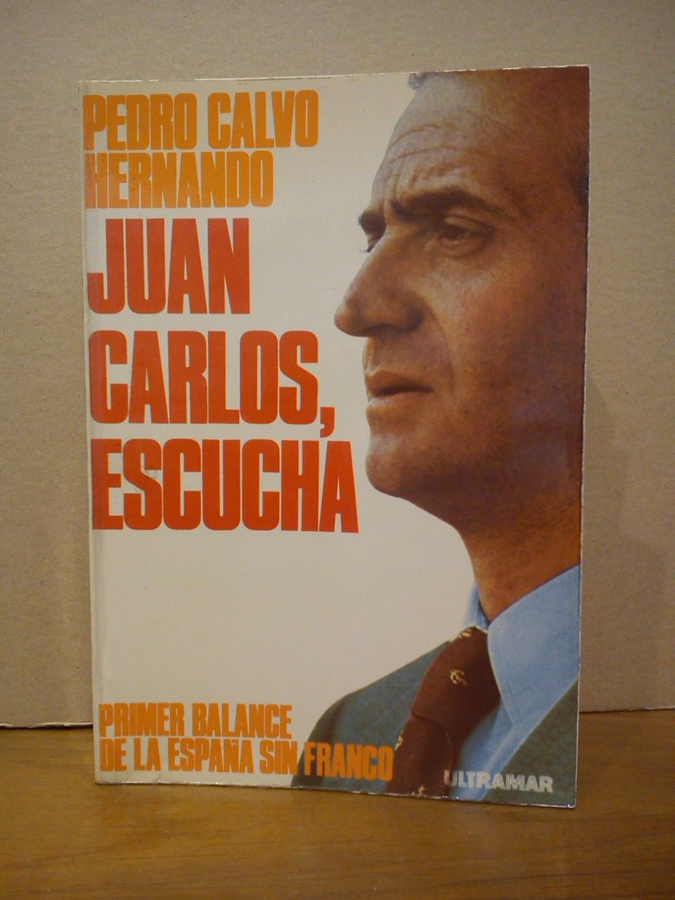 CALVO HERNANDO, Pedro - Juan Carlos, escucha. Primer balance de la Espaa sin Franco