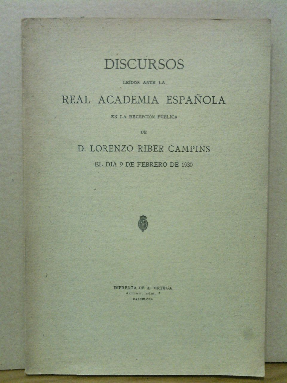 RIBER CAMPINS, Lorenzo - La mltiple influencia de Mariano Aguil en el renacimiento [renaixensa] cataln. (Discurso de ingreso en la Real Academia Espaola. CONTESTA: D. Gabriel Maura Gamazo con un discurso sobre [Eduardo] Gmez de Baquero 