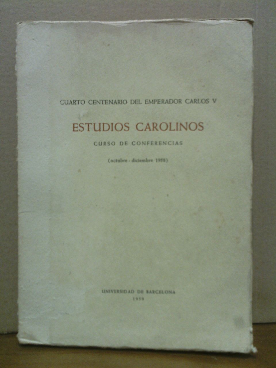 VARIOS AUTORES - Cuarto Centenario del Emperador Carlos V.: ESTUDIOS CAROLINOS. (Curso de conferencias, Octubre-Diciembre 1958)