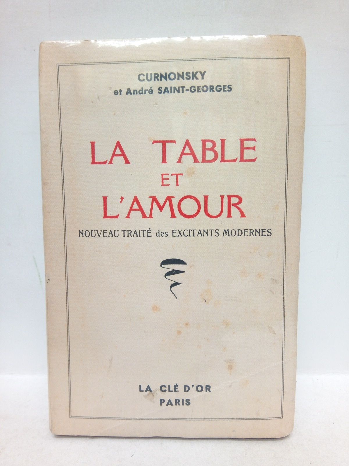 CURNONSKY et Andr Saint-Georges - La Table et l'Amour. Nouveau Trait des Excitants Modernes