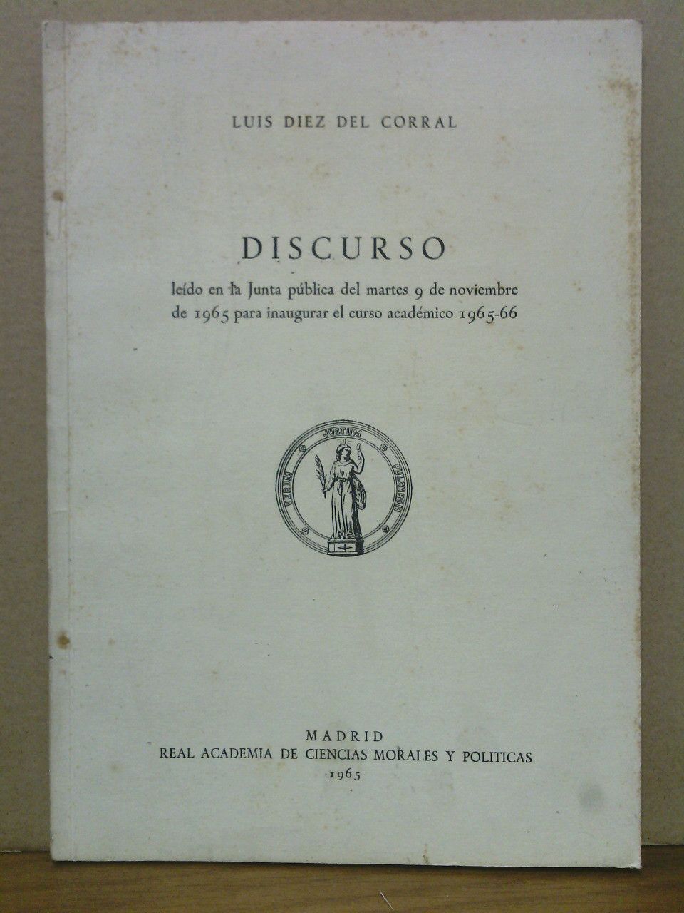 DIEZ DEL CORRAL, Luis - Sobre el futuro de las relaciones entre Espaa y Europa. (Discurso ledo en la Junta pblica del martes 9 de noviembre de 1965 para inaugurar el curso acadmico 1965-66)