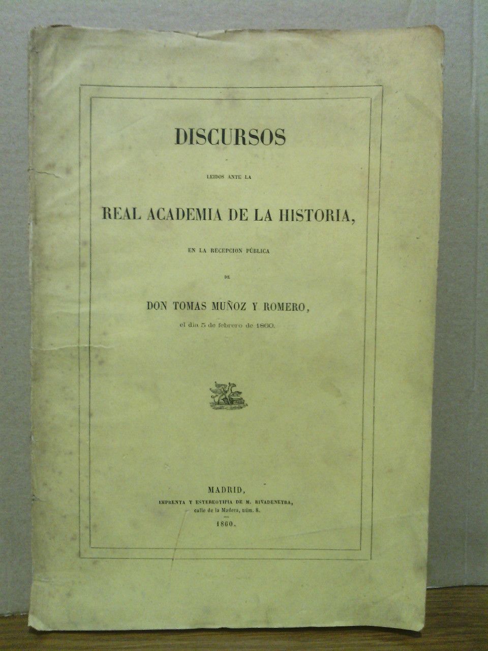 MUOZ ROMERO, Toms - ...Algunas observaciones sobre el origen de la poblacin de los reinos cristianos de la Pennsula, el estado de las tierras, la condicin social de las clases inferiores, la nobleza y las instituciones generales y locales. (DISCURSO de ingreso en la Real Academia de la Historia. CONTESTA: Don Jos Amador de los Rios)