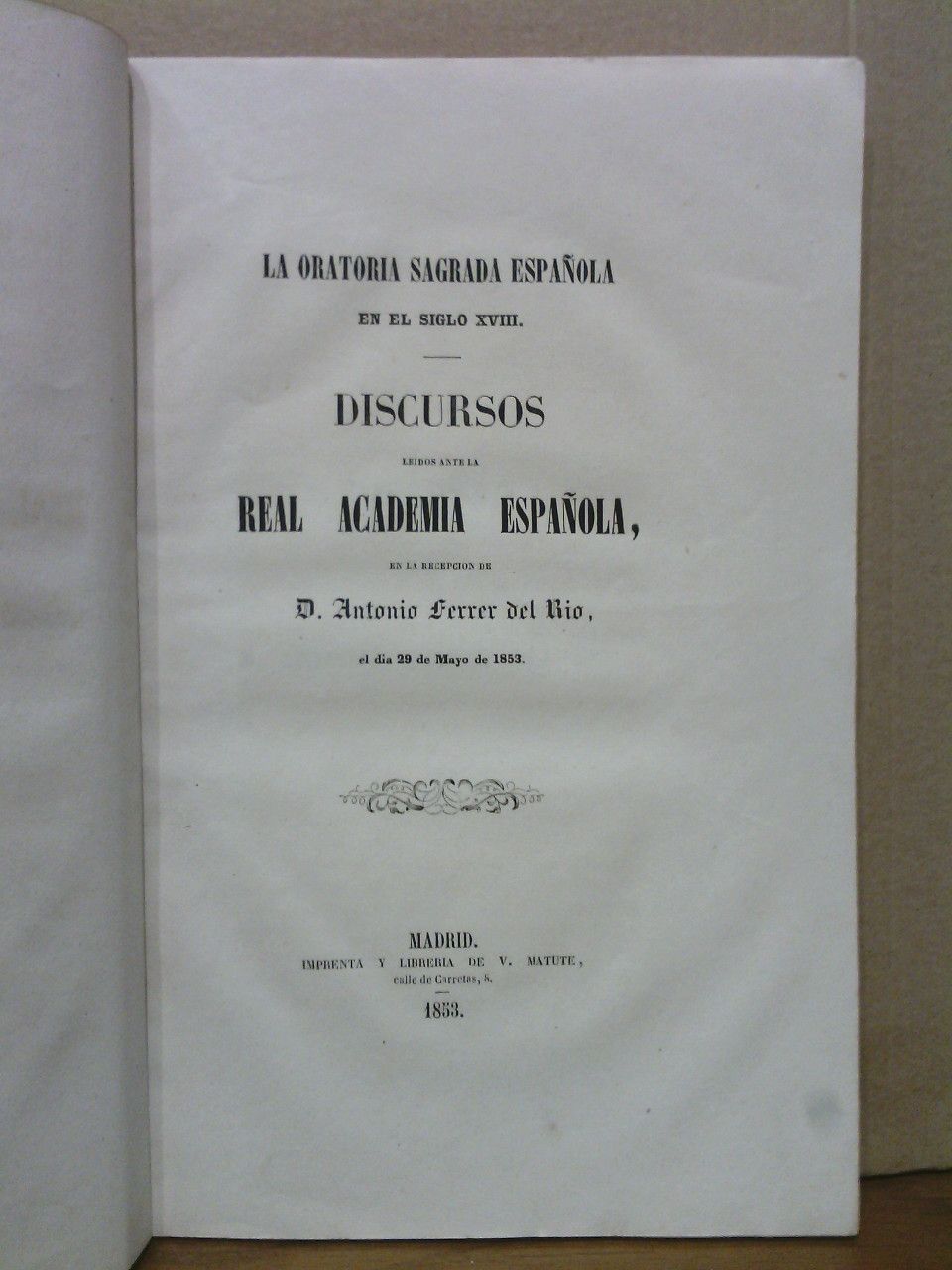 FERRER DEL RIO, Antonio - La oratoria sagrada espaola en el siglo XVIII. (Discursos ledos ante la Real Academia Espaola en la recepcin pblica de D. Antonio Ferrer del Ro, el da 29 de Mayo de 1853. CONTESTA: D. Juan Eugnio de Hartzenbusch)