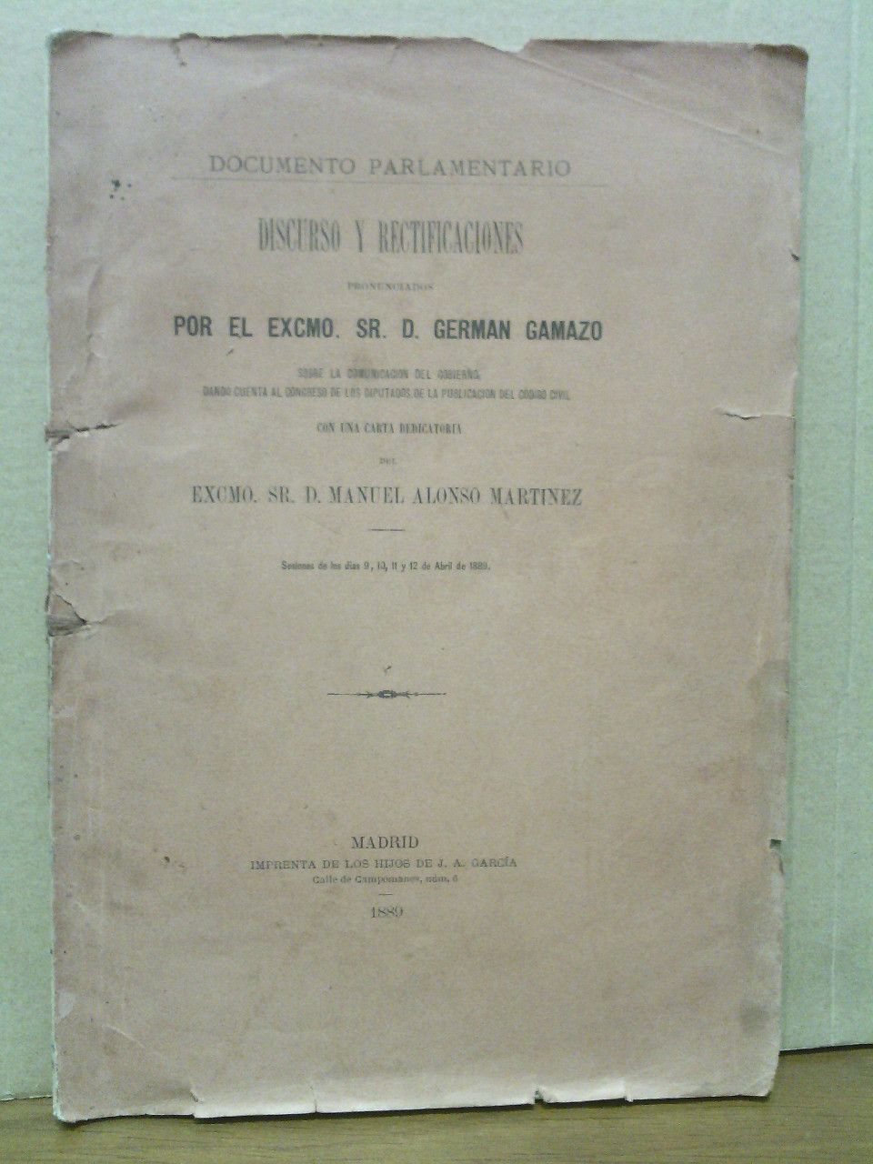 GAMAZO, Germn - Documento Parlamentario: Discurso y rectificaciones sobre la comunicacin del Gobierno dando cuenta al Congreso de los Diputados de la publicacin del Cdigo Civil /  Con una carta dedicatoria del Excmo. Sr. D. Manuel Alonso Martnez. (Sesiones de los das 9, 10, 11 y 12 de Abril de 1889)