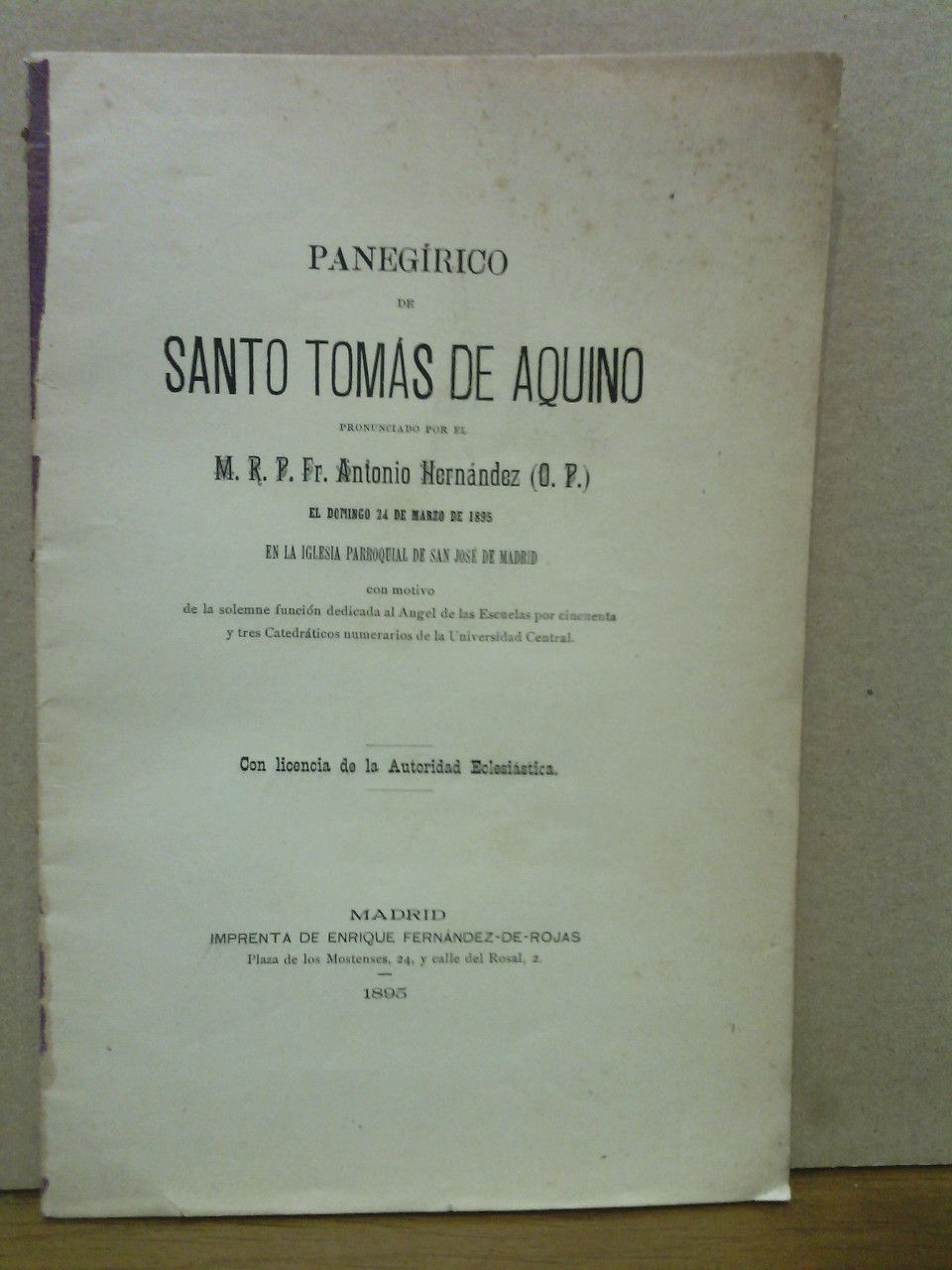HERNANDEZ, Fr. Antonio, O. P. - Panegrico de Santo Toms de Aquino /  pronunciado por el P. Fr. Antoni Hernndez, el da 24 de Marzo de 1895 en la Iglesia Parroquial de San Jos de Madrid, con motivo de la solemne funcin dedicada al Angel de las Escuelas por cincuenta y tres Catedrticos numerarios de la Universidad Central