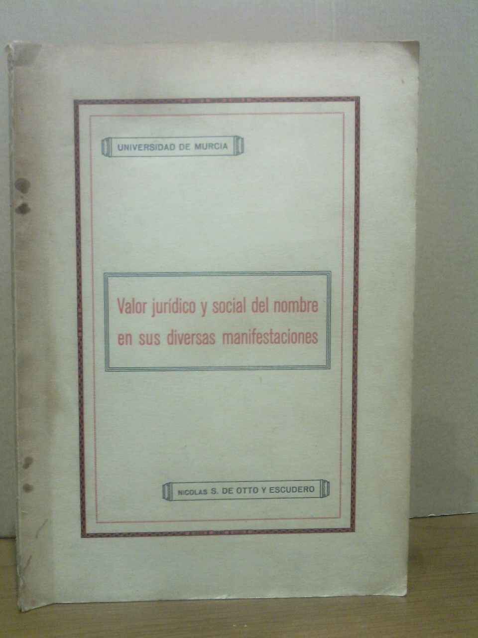 OTTO Y ESCUDERO, Nicols de - Valor jurdico y social del nombre en sus diversas manifestaciones. (Discurso ledo en la solemne apertura del Curso Acadmico de 1928 a 1929, en la Universidad de Murcia)