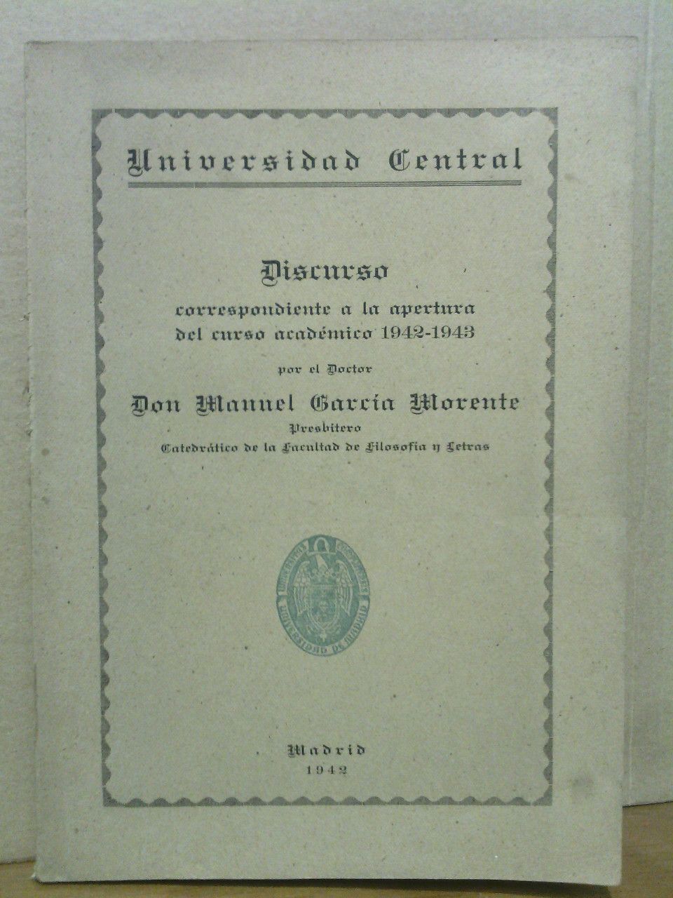 GARCIA MORENTE, Manuel - Ideas para una filosofa de la historia de Espaa. (Universidad de Madrid. Discurso correspondiente a la apertura del Curso Acadmico 1942-1943)