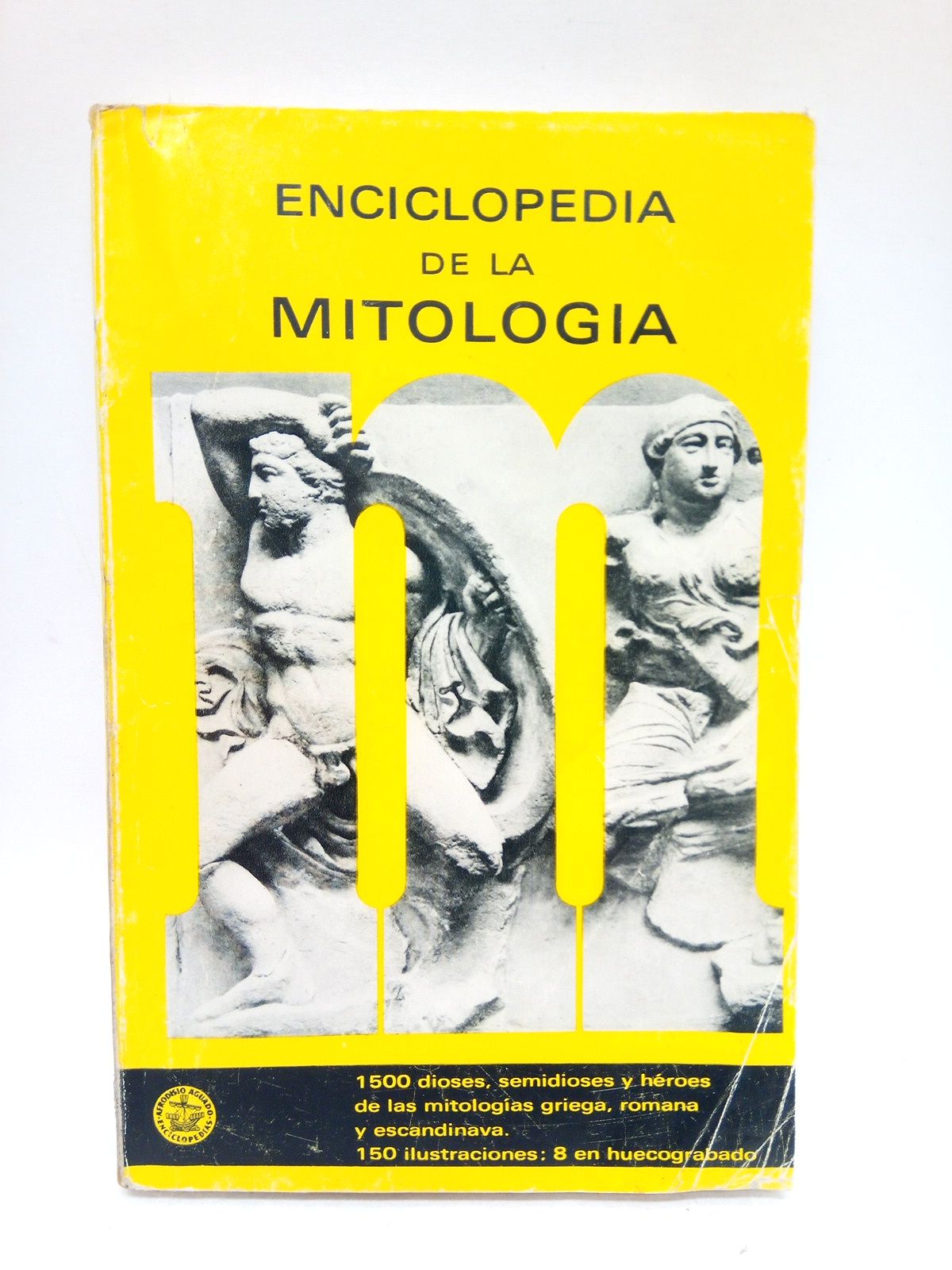 ENCICLOPEDIAS AFRODISIO AGUADO - Enciclopedia de la Mitologa. Dioses y hroes de las mitologas griega, romana y germnica / Versin espaola de Emilio Gasc Contell